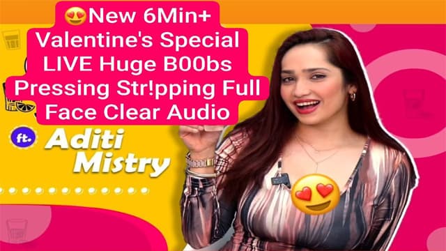 Valentine’s Aditi Mistry New 6Min Special Live Huge Boobs Pressing Video